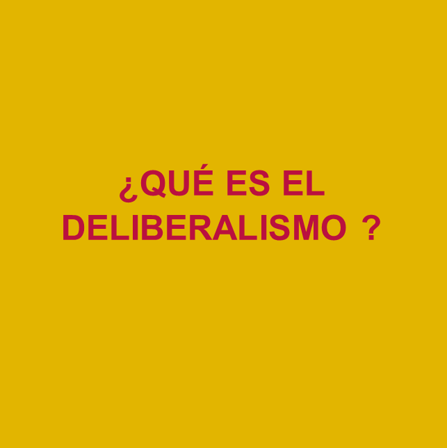 Qué es el deliberalismo ? 