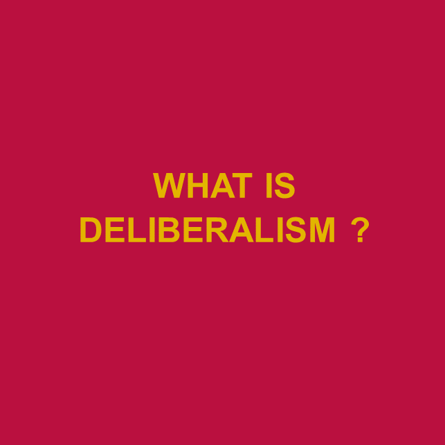what is deliberalism ?